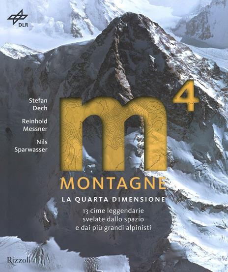 Montagne. La quarta dimensione. 13 cime leggendarie svelate dallo spazio e dai più grandi alpinisti. Ediz. illustrata - Stefan Dech,Reinhold Messner,Nils Sparwasser - 3