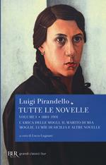 Tutte le novelle. Vol. 1: 1884-1901: L'amica delle mogli, Il marito di mia moglie, Lumìe di Sicilia e altre novelle