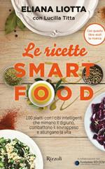 Le ricette Smartfood. 100 piatti con i cibi intelligenti che mimano il digiuno, combattono il sovrappeso e allungano la vita