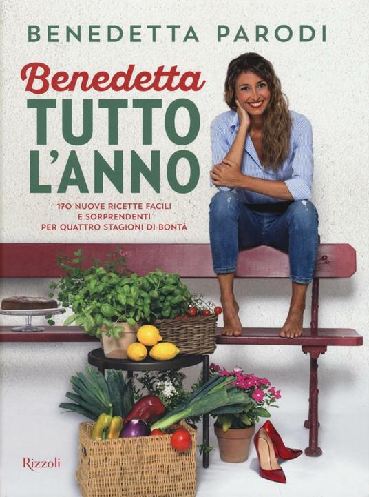 Benedetta tutto l'anno. 170 nuove ricette facili e sorprendenti per quattro stagioni di bontà - Benedetta Parodi - copertina