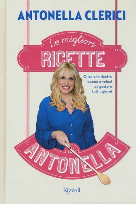 Pane, amore e felicità. Le migliori ricette della mia avventura ai fornelli  di Antonella Clerici - 9788839717542 in Cuochi famosi