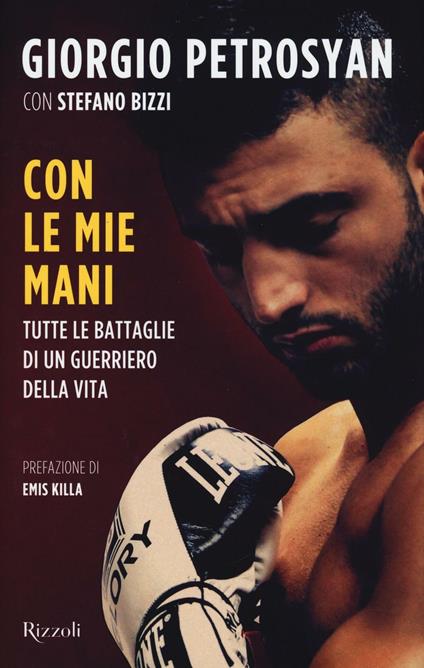 Con le mie mani. Tutte le battaglie di un guerriero della vita - Giorgio Petrosyan,Stefano Bizzi - copertina