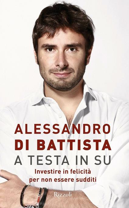 A testa in su. Investire in felicità per non essere sudditi - Alessandro Di Battista - copertina