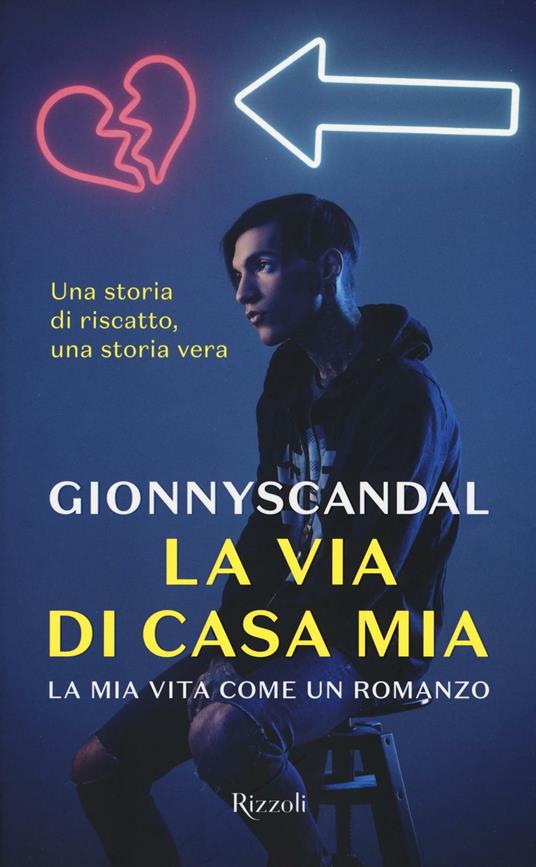 La via di casa mia. La mia vita come un romanzo - GionnyScandal - copertina