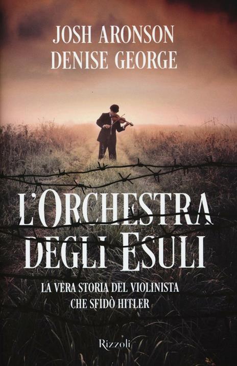 L'orchestra degli esuli. La vera storia del violinista che sfidò Hitler - Josh Aronson,Denise George - copertina