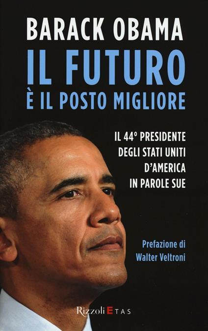 Il futuro è il posto migliore. Il 44° Presidente degli Stati Uniti d’America in parole sue - Barack Obama - copertina