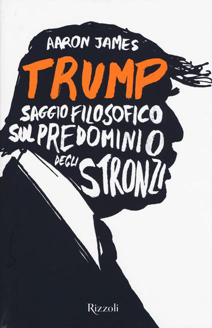 Trump. Saggio filosofico sul predominio degli stronzi - Aaron James - copertina