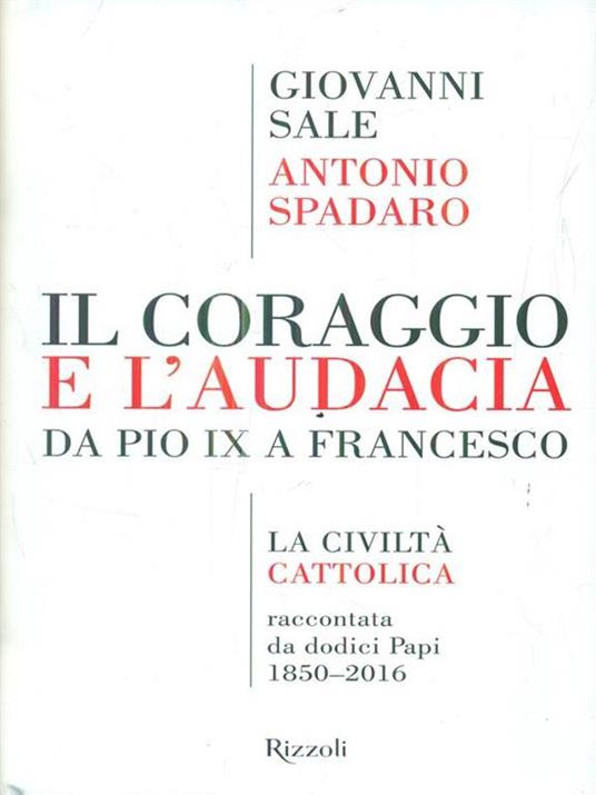 Il coraggio e l'audacia. Da Pio IX a Francesco. «La Civiltà Cattolica» raccontata da dodici Papi 1850-2016 - Giovanni Sale,Antonio Spadaro - 3