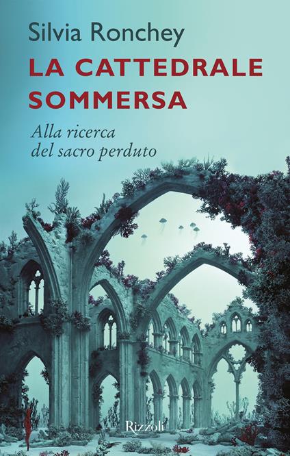 La cattedrale sommersa. Alla ricerca del sacro perduto - Silvia Ronchey - copertina