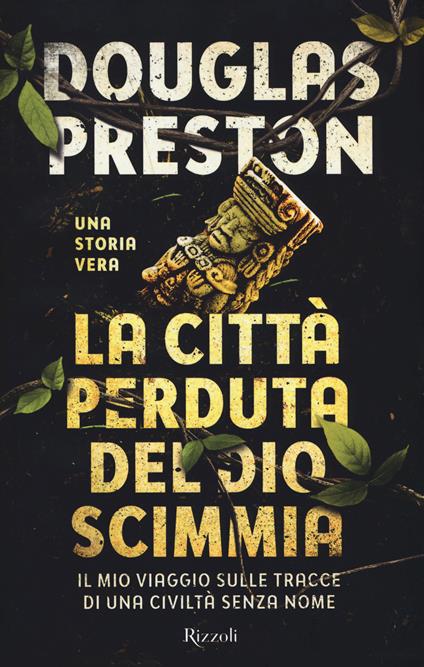 La città perduta del dio scimmia. Il mio viaggio sulle tracce di una civiltà senza nome - Douglas Preston - copertina