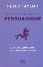 Piccolo manuale di persuasione. I 36 stratagemmi cinesi per convincere gli altri