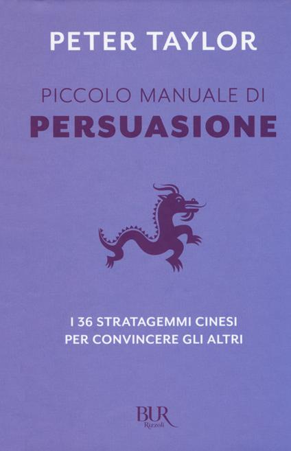 Piccolo manuale di persuasione. I 36 stratagemmi cinesi per convincere gli altri - Peter Taylor - copertina