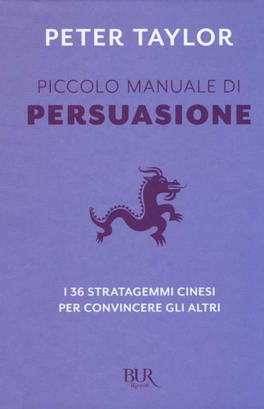 Piccolo manuale di persuasione. I 36 stratagemmi cinesi per convincere gli altri - Peter Taylor - copertina