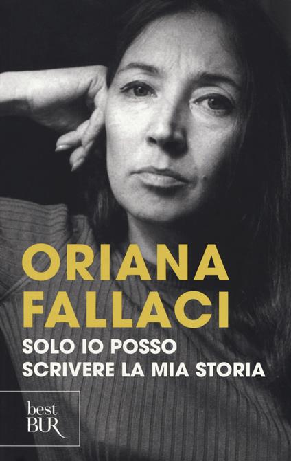 Solo io posso scrivere la mia storia. Autoritratto di una donna scomoda - Oriana Fallaci - copertina