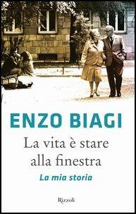 La vita è stare alla finestra. La mia storia - Enzo Biagi - 3