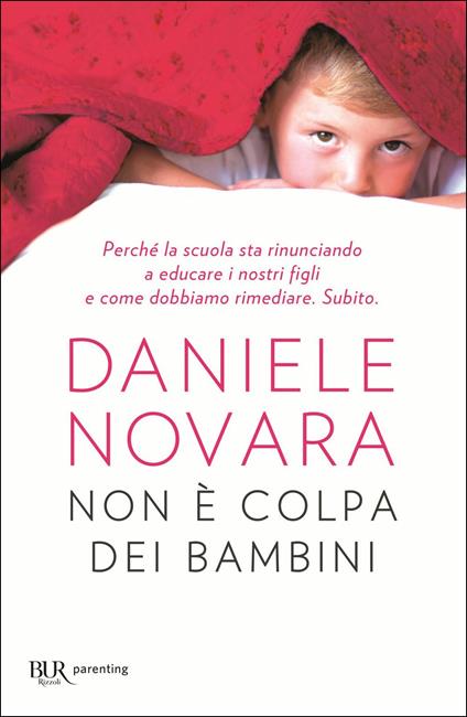 Non è colpa dei bambini. Perché la scuola sta rinunciando a educare i nostri figli e come dobbiamo rimediare. Subito - Daniele Novara - copertina