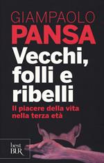 Vecchi, folli e ribelli. Il piacere della vita nella terza età