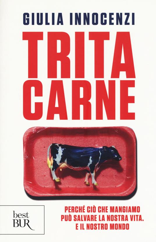 Tritacarne. Perché ciò che mangiamo può salvare la nostra vita. E il nostro mondo - Giulia Innocenzi - copertina