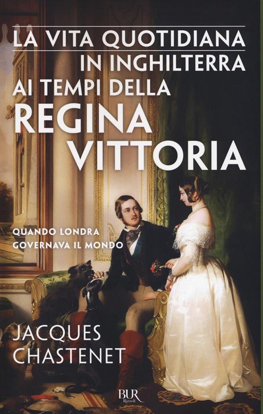 La vita quotidiana in Inghilterra ai tempi della regina Vittoria - Jacques Chastenet - copertina