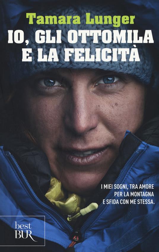 Io, gli ottomila e la felicità. I miei sogni, tra amore per la montagna e sfida con me stessa - Tamara Lunger,Francesco Casolo - copertina