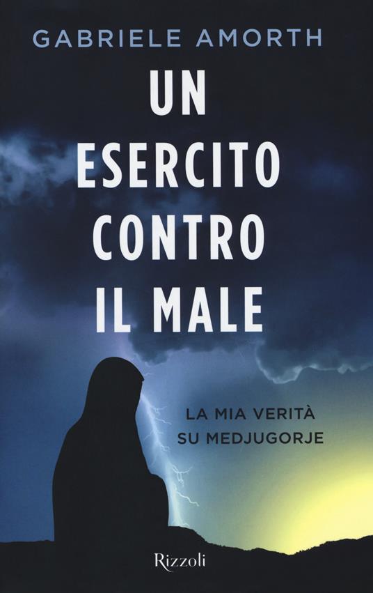 Un esercito contro il male. La mia verità su Medjugorie - Gabriele Amorth - copertina