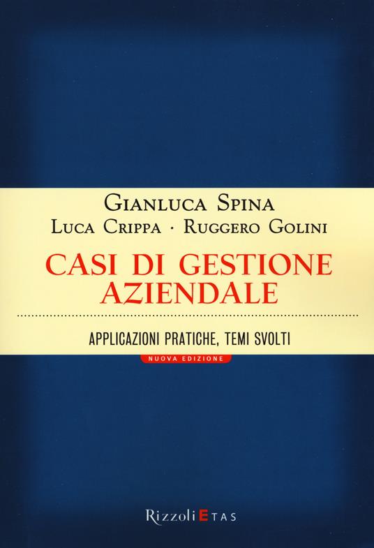 Casi di gestione aziendale. Applicazioni pratiche, temi svolti - Gianluca Spina,Luca Crippa,Ruggero Golini - copertina