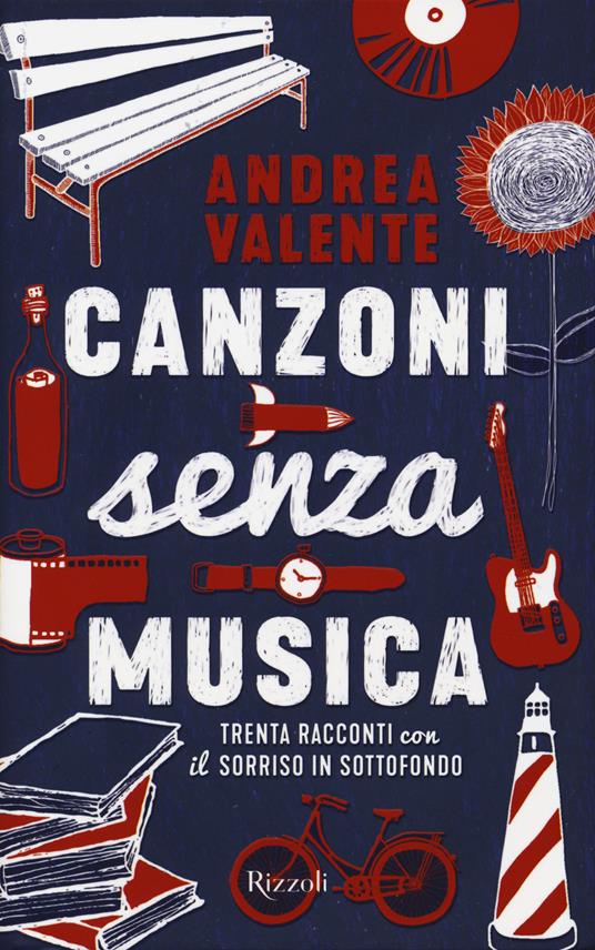 Canzoni senza musica. Trenta racconti con il sorriso in sottofondo - Andrea Valente - copertina