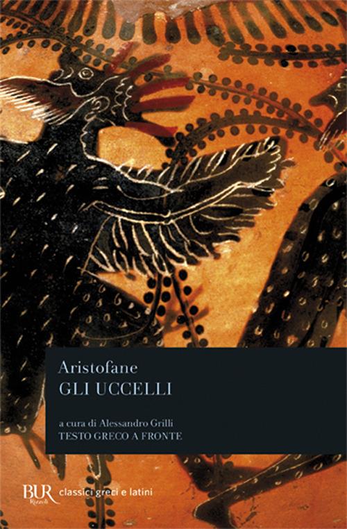 Gli uccelli. Testo greco a fronte - Aristofane - copertina