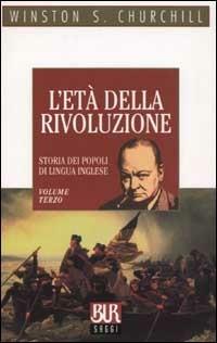 Storia dei popoli di lingua inglese. Vol. 3: L'età della rivoluzione - Winston Churchill - copertina