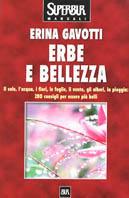 Erbe e bellezza. Il sole, l'acqua, i fiori, il vento, gli alberi, la pioggia: 280 consigli per essere più belli