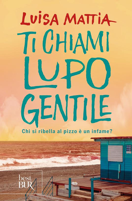 Ti chiami Lupo Gentile. Chi si ribella al pizzo è un infame? - Luisa Mattia - copertina