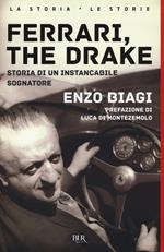 Ferrari, the drake. Storia di un instancabile sognatore