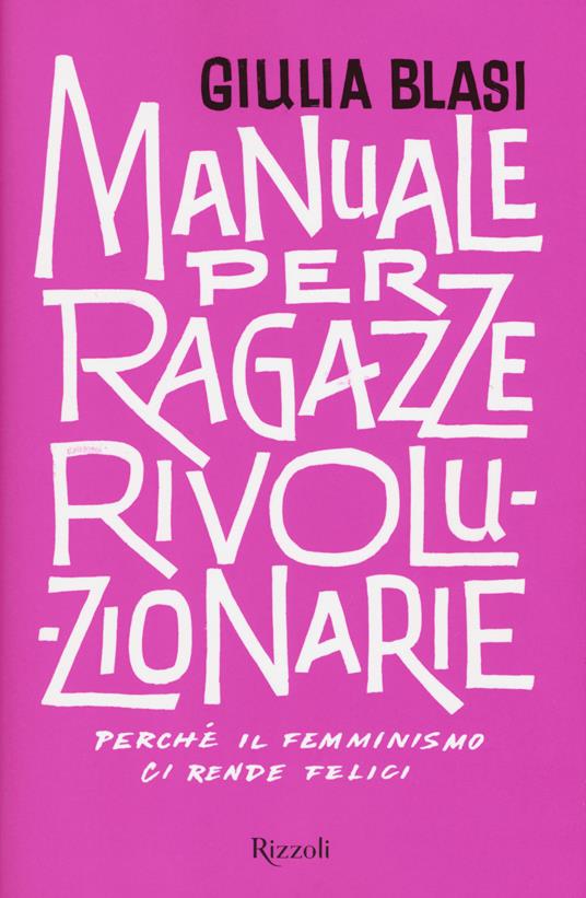 Manuale per ragazze rivoluzionarie. Perché il femminismo ci rende felici - Giulia Blasi - copertina