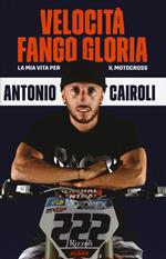 Velocità, fango, gloria. La mia vita per il motocross