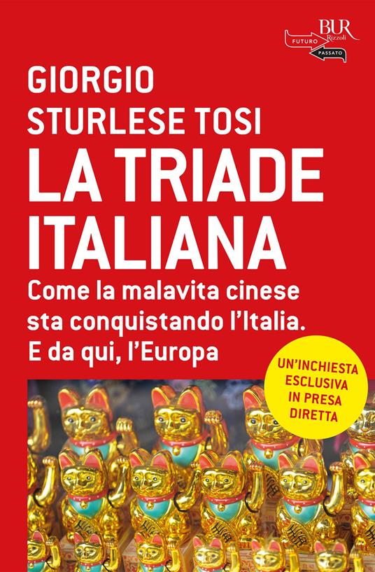 La triade italiana. Come la malavita cinese sta conquistando l'Italia. E da qui, l'Europa - Giorgio Sturlese Tosi - copertina