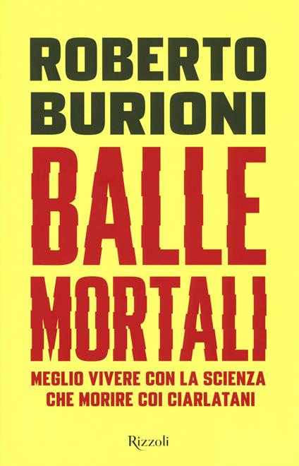 Balle mortali. Meglio vivere con la scienza che morire coi ciarlatani - Roberto Burioni - copertina