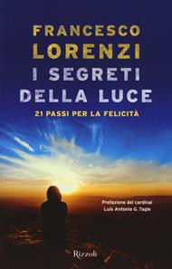 I segreti delle luce. 21 passi per la felicità