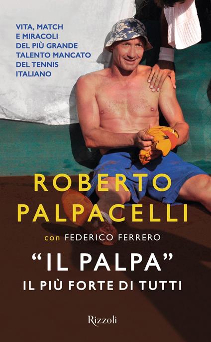 «Il Palpa». Il più forte di tutti - Roberto Palpacelli,Federico Ferrero - copertina