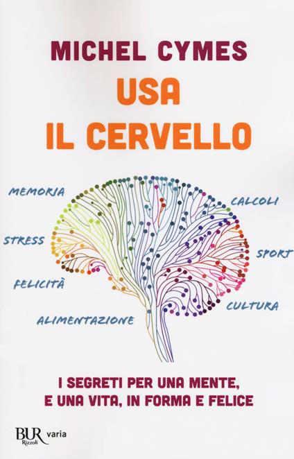 Usa il cervello. I segreti per una mente, e una vita, in forma e felice - Michel Cymes - copertina