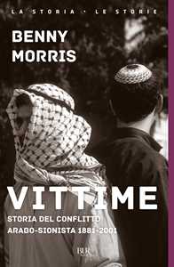 Libro Vittime. Storia del conflitto arabo-sionista 1881-2001 Benny Morris