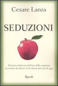 Seduzioni. Il fascino indiscreto dell'arte della conquista raccontato da alcune tra le donne più note di oggi - Cesare Lanza - copertina