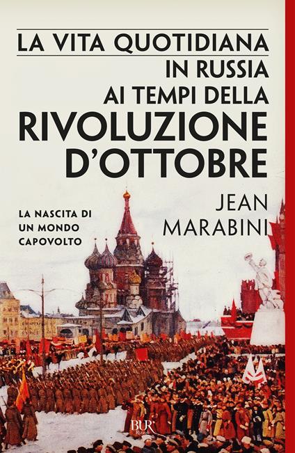 La vita quotidiana in Russia ai tempi della Rivoluzione d'Ottobre. La nascita di un mondo capovolto - Jean Marabini - copertina