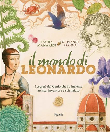 Il mondo di Leonardo. I segreti del Genio che fu insieme artista, inventore e scienziato. Ediz. a colori - Laura Manaresi,Giovanni Manna - copertina