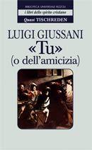 «Tu» (o dell'amicizia). Quasi Tischreden - Luigi Giussani - copertina