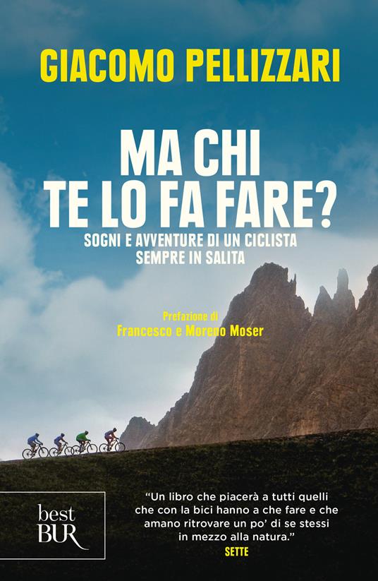 Ma chi te lo fa fare? Sogni e avventure di un ciclista sempre in salita - Giacomo Pellizzari - copertina