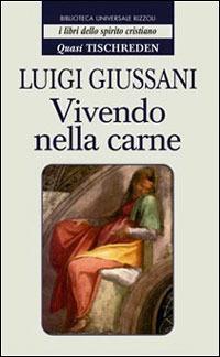 Vivendo nella carne. Quasi Tischreden - Luigi Giussani - copertina