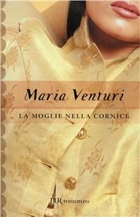 La moglie nella cornice - Maria Venturi - copertina