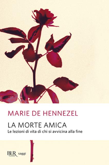 La morte amica. Lezioni di vita da chi sta per morire - Marie de Hennezel - copertina