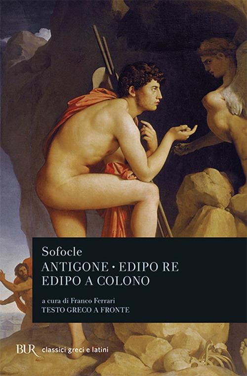 Antigone-Edipo re-Edipo a Colono. Testo greco a fronte - Sofocle - copertina