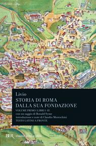 Storia di Roma dalla sua fondazione. Testo latino a fronte. Vol. 1: Libri 1-2